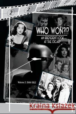 WHO Won?!? An Irreverent Look at the Oscars, Volume 2: 1944-1952 James, Robert 9780692317242 Imagination Archives - książka