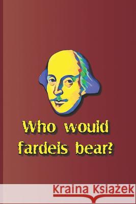 Who Would Fardels Bear?: A Quote from Hamlet by William Shakespeare Diego, Sam 9781797831992 Independently Published - książka