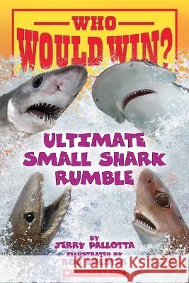 Who Would Win?: Ultimate Small Shark Rumble Jerry Pallotta Rob Bolster 9781338672206 Scholastic Inc. - książka
