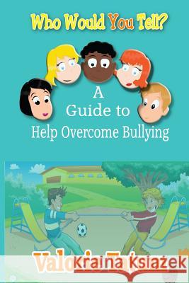 Who Would You Tell: A Guide to Help Overcome Bullying Valorie Tatum 9781945145131 APS Publishing - książka