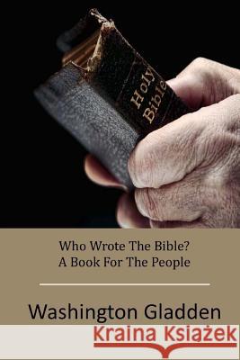 Who Wrote The Bible? A Book For The People Gladden, Washington 9781512225518 Createspace - książka