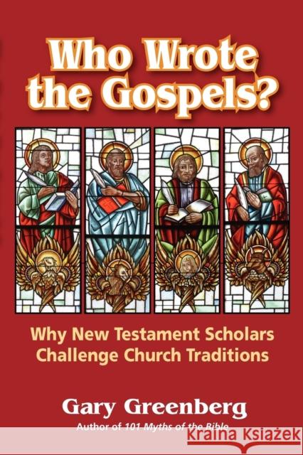 Who Wrote the Gospels? Why New Testament Scholars Challenge Church Traditions Gary Greenberg 9780981496634 Pereset Press - książka