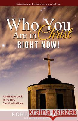 Who YOU Are In Christ . . . RIGHT NOW! Robert E. Daley 9780692725979 Larry Czerwonka Company - książka