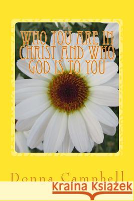 Who You Are in Christ and Who God is to You Campbell, Donna 9781986158725 Createspace Independent Publishing Platform - książka