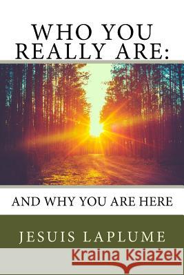 Who You Really Are: : And Why You Are Here Jesuis Laplume 9781545140888 Createspace Independent Publishing Platform - książka