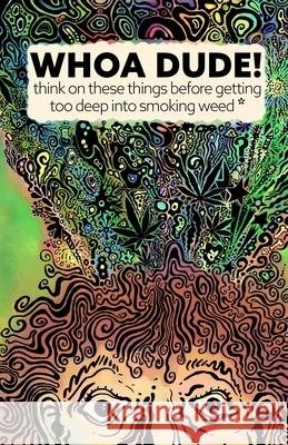 Whoa Dude!Think on these things before getting too deep into smoking Weed*: *or what the science of marijuana is telling us about the harmful effects Kevin G. Becker Ned Hopkins 9781736752104 Kevin G. Becker - książka
