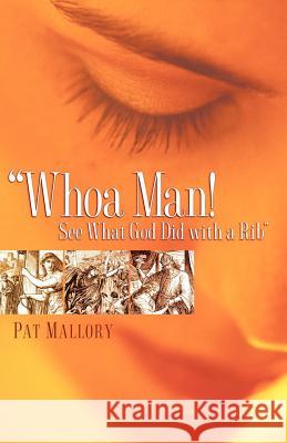 Whoa Man! See What God Did with a Rib Pat Mallory 9781600345197 Xulon Press - książka