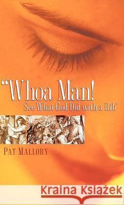 Whoa Man! See What God Did with a Rib Pat Mallory 9781600345203 Xulon Press - książka