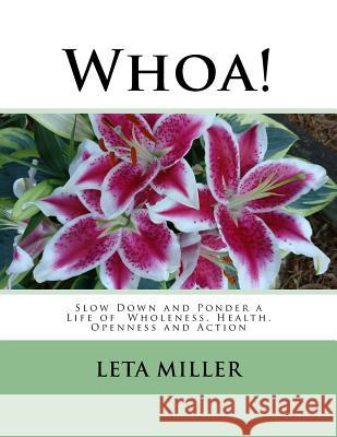 Whoa!: Slow Down and Ponder a Life of Wholeness, Health, Openness and Action Leta Miller 9781973704188 Createspace Independent Publishing Platform - książka