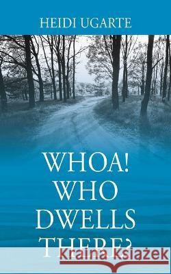 Whoa! Who Dwells There? Heidi Ugarte 9781977252791 Outskirts Press - książka