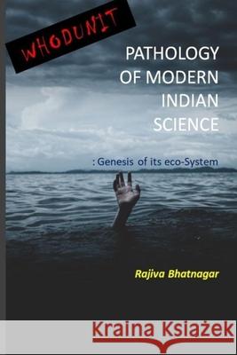 Whoduunit-Pathology of Modern Indian Science: Genesis of Its Eco-System Rajiva Bhatnagar 9781674285238 Independently Published - książka