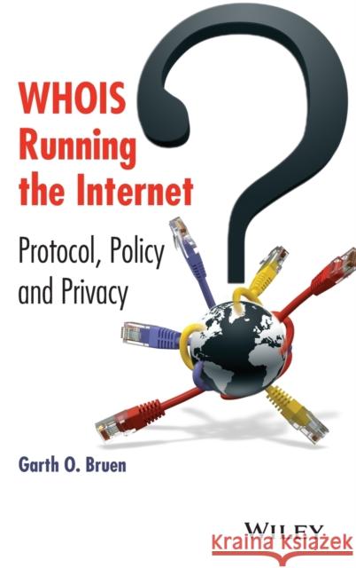 Whois Running the Internet: Protocol, Policy, and Privacy Bruen, Garth O. 9781118679555 John Wiley & Sons - książka