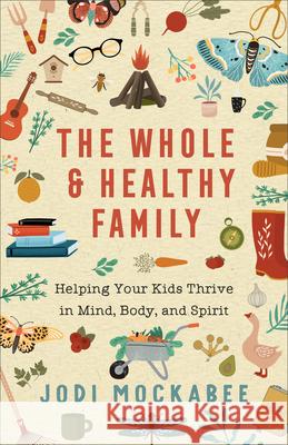 Whole and Healthy Family Mockabee, Jodi 9780800742409 Fleming H. Revell Company - książka