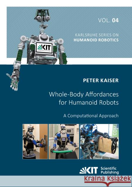 Whole-Body Affordances for Humanoid Robots: A Computational Approach : Dissertationsschrift Kaiser, Peter 9783731507987 KIT Scientific Publishing - książka