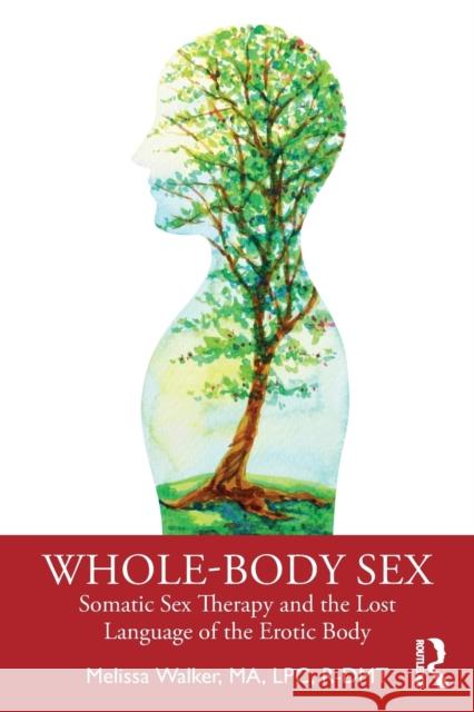 Whole-Body Sex: Somatic Sex Therapy and the Lost Language of the Erotic Body Melissa Walker 9780367276720 Routledge - książka