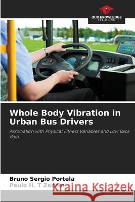 Whole Body Vibration in Urban Bus Drivers Portela, Bruno Sergio, Zannin, Paulo H. T 9783639657937 Our Knowledge Publishing - książka