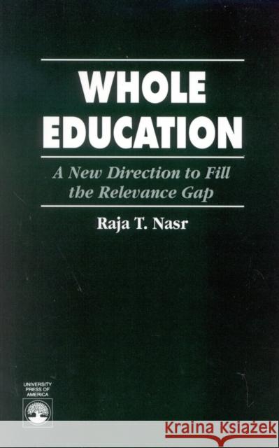 Whole Education: A New Direction to Fill the Relevance Gap Nasr, Raja T. 9780819196101 University Press of America - książka