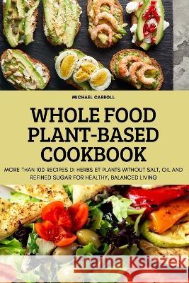 Whole Food Plant-Based Cookbook Michael Carroll   9781804659953 Michael Carroll - książka