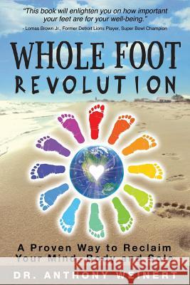 Whole Foot Revolution: A Proven Way to Reclaim Your Mind, Body and Sole Anthony Weinert 9781943625949 Dreamsculpt Books and Media - książka