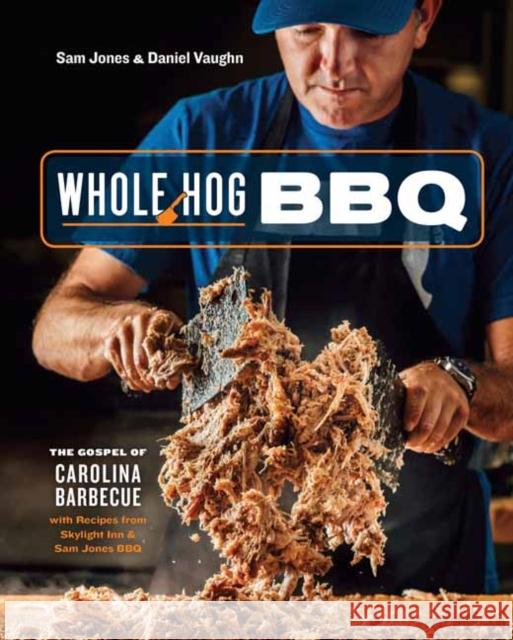 Whole Hog BBQ: The Gospel of Carolina Barbecue with Recipes from Skylight Inn and Sam Jones BBQ Daniel Vaughn 9780399581328 Ten Speed Press - książka