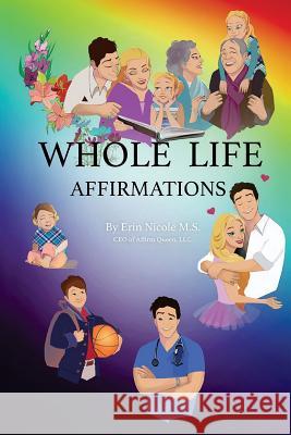 Whole Life Affirmations Erin Nicole 9781537685472 Createspace Independent Publishing Platform - książka