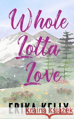 Whole Lotta Love (Alternate Special Edition Cover) Erika Kelly   9781955462242 Ek Publishing II LLC - książka
