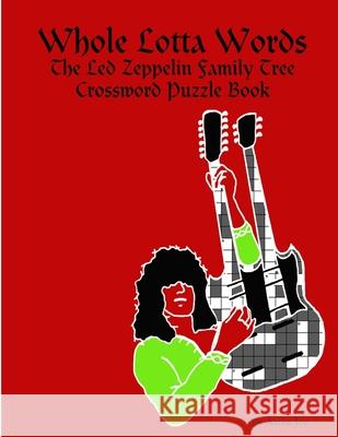 Whole Lotta Words: the Led Zeppelin Family Tree Crossword Puzzle Book Aaron Joy 9781365435249 Lulu.com - książka