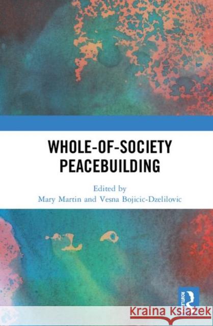 Whole-Of-Society Peacebuilding Mary Martin Vesna Bojicic-Dzelilovic 9780367236885 Routledge - książka