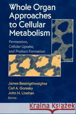 Whole Organ Approaches to Cellular Metabolism: Permeation, Cellular Uptake, and Product Formation Bassingthwaighte, James 9781461274490 Springer - książka