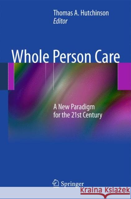 Whole Person Care: A New Paradigm for the 21st Century Hutchinson, Tom A. 9781441994394  - książka