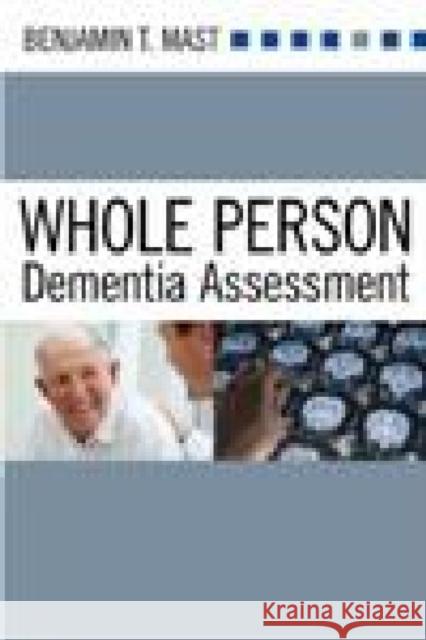 Whole Person Dementia Assessment Benjamin T. Mast 9781932529715 Health Professions Press - książka