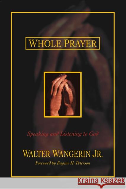 Whole Prayer: Speaking and Listening to God Wangerin Jr, Walter 9780310242581 Zondervan Publishing Company - książka
