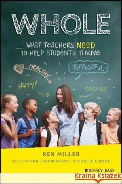 Whole: What Teachers Need to Help Students Thrive Miller, Rex 9781119651031 Jossey-Bass - książka