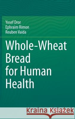 Whole-Wheat Bread for Human Health Yosef Dror Ephraim Rimon Reuben Vaida 9783030398224 Springer - książka