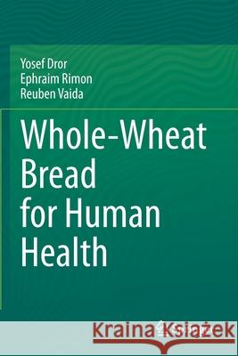 Whole-Wheat Bread for Human Health Yosef Dror Ephraim Rimon Reuben Vaida 9783030398255 Springer - książka