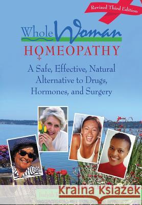 Whole Woman Homeopathy: A Safe, Effective, Natural Alternative to Drugs, Hormones, and Surgery Judyth Reichenberg-Ullman   9780964065475 Picnic Point Press - książka