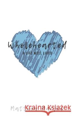 Wholehearted: A life well lived Marlow, Matthew 9781542992275 Createspace Independent Publishing Platform - książka