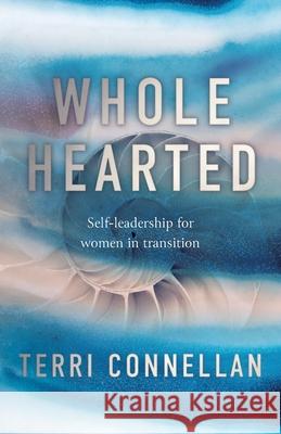 Wholehearted: Self-leadership for women in transition Terri Connellan 9780645011333 Kind Press - książka
