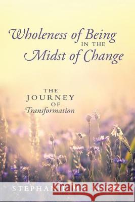 Wholeness of Being in the Midst of Change: The Journey of Transformation Stephanie Ma Lopez 9781977217516 Outskirts Press - książka