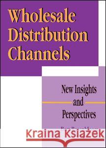 Wholesale Distribution Channels: New Insights and Perspectives Rosenbloom, Bert 9781560246183 Haworth Press - książka