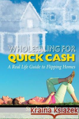 Wholesaling for Quick Cash: A Real Life Guide to Flipping Homes Stephen Cook 9780986322860 Lifeonaire Promotions, LLC - książka