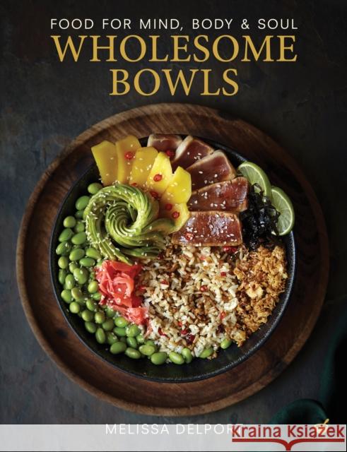 Wholesome Bowls: Food for mind, body and soul Melissa Delport 9781848994140 Watkins Media Limited - książka