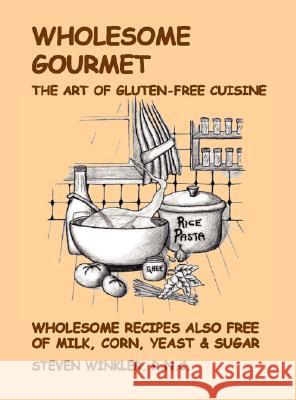 Wholesome Gourmet: The Art of Gluten-Free Cuisine Steven Winkler 9781553950196 Trafford Publishing - książka