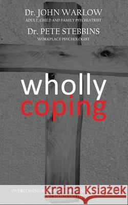 Wholly Coping: Overcoming Stress and Preventing Burnout in Christian Life John Warlow Pete Stebbins 9781925833614 Ocean Reeve Publishing - książka