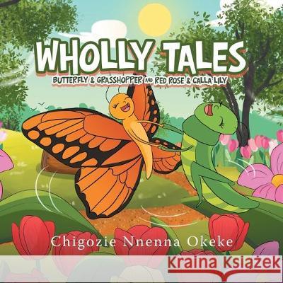 Wholly Tales: Butterfly & Grasshopper and Red Rose & Calla Lily Chigozie Nnenna Okeke 9781973668596 WestBow Press - książka