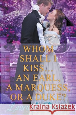 Whom Shall I Kiss... An Earl, A Marquess, or A Duke? Laura A Barnes 9798201537951 Laura A. Barnes - książka