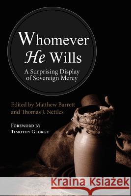 Whomever He Wills Matthew M. Barrett Thomas J. Nettles 9780984949809 Founders Press - książka