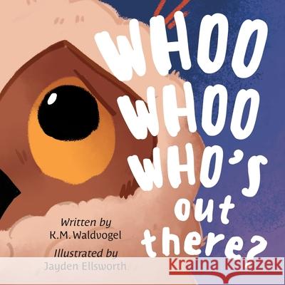 Whoo Whoo Who's Out There? K M Waldvogel, Jayden Ellsworth 9781645383130 Orange Hat Publishing - książka