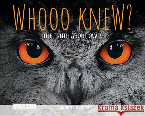 Whooo Knew? the Truth about Owls Annette Whipple 9781478869627 Reycraft Books - książka