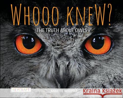 Whooo Knew? the Truth about Owls Annette Whipple 9781478869634 Reycraft Books - książka